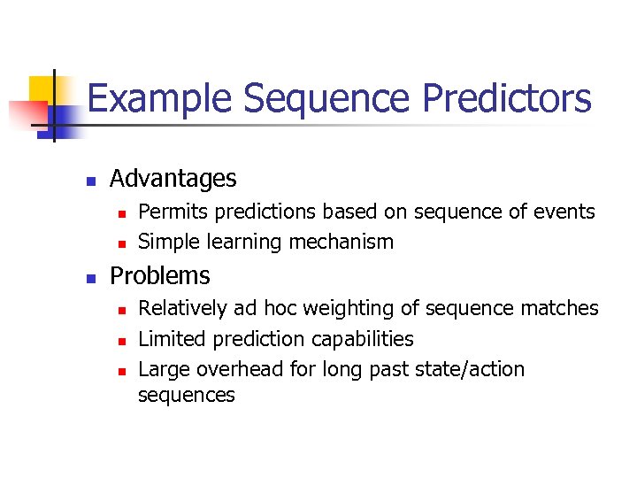 Example Sequence Predictors n Advantages n n n Permits predictions based on sequence of