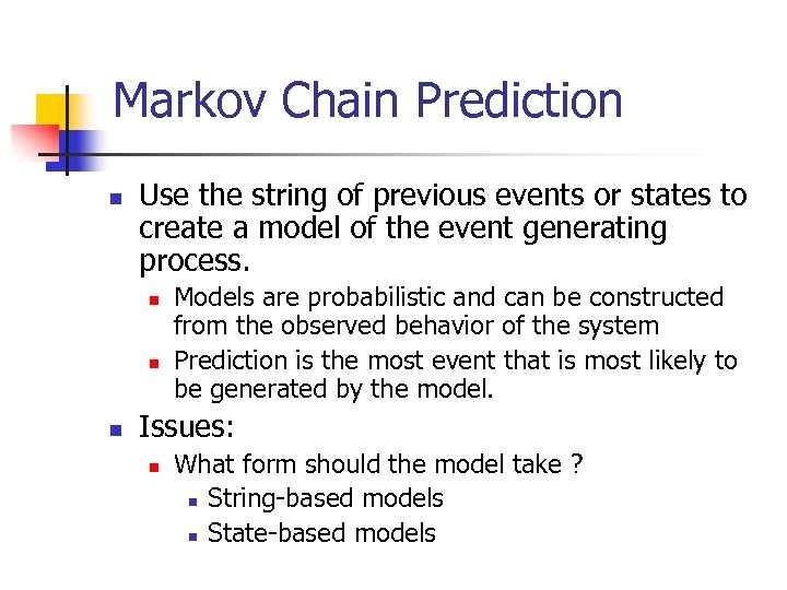 Markov Chain Prediction n Use the string of previous events or states to create