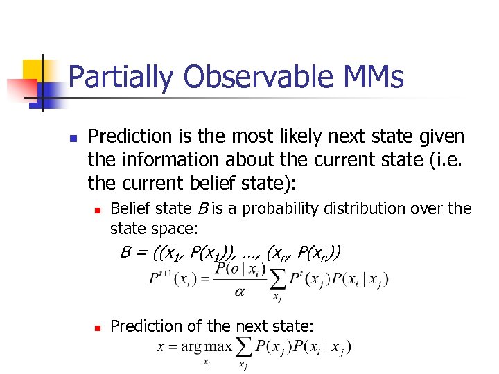Partially Observable MMs n Prediction is the most likely next state given the information