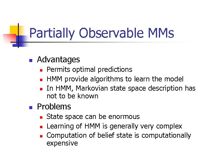 Partially Observable MMs n Advantages n n Permits optimal predictions HMM provide algorithms to