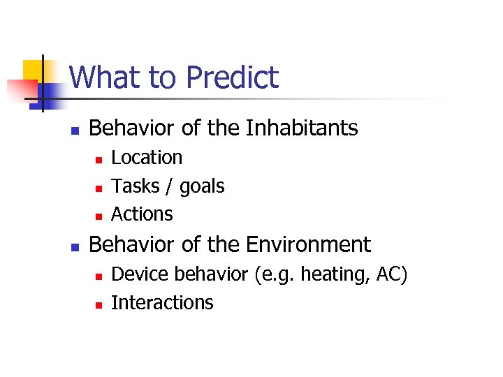 What to Predict n Behavior of the Inhabitants n n Location Tasks / goals