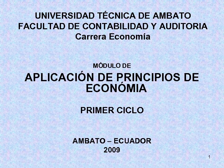 UNIVERSIDAD TÉCNICA DE AMBATO FACULTAD DE CONTABILIDAD Y AUDITORIA Carrera Economía APLICACIÓN DE PRINCIPIOS