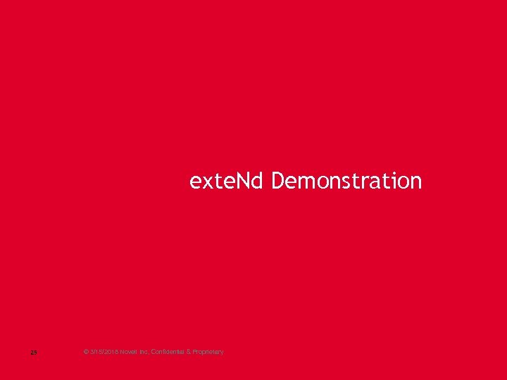 exte. Nd Demonstration 25 © 3/15/2018 Novell Inc, Confidential & Proprietary 