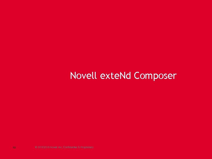 Novell exte. Nd Composer 10 © 3/15/2018 Novell Inc, Confidential & Proprietary 