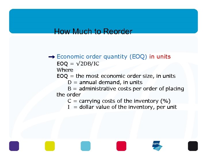 How Much to Reorder Economic order quantity (EOQ) in units EOQ = √ 2