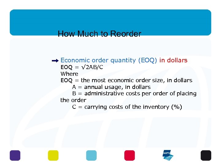How Much to Reorder Economic order quantity (EOQ) in dollars EOQ = √ 2