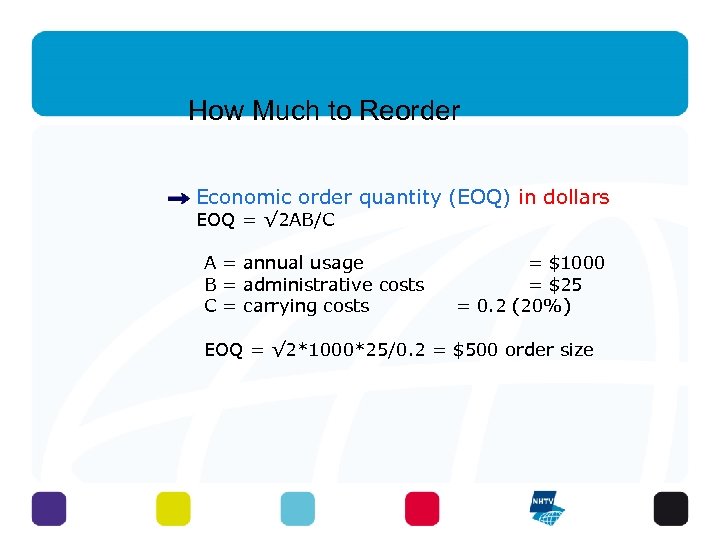 How Much to Reorder Economic order quantity (EOQ) in dollars EOQ = √ 2