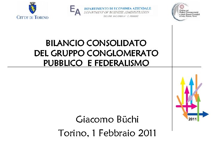 SEZIONE RAGIONERIA- G. FERRERO BILANCIO CONSOLIDATO DEL GRUPPO CONGLOMERATO PUBBLICO E FEDERALISMO Giacomo Büchi