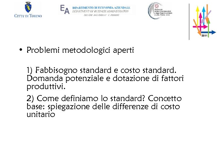 SEZIONE RAGIONERIA- G. FERRERO • Problemi metodologici aperti 1) Fabbisogno standard e costo standard.