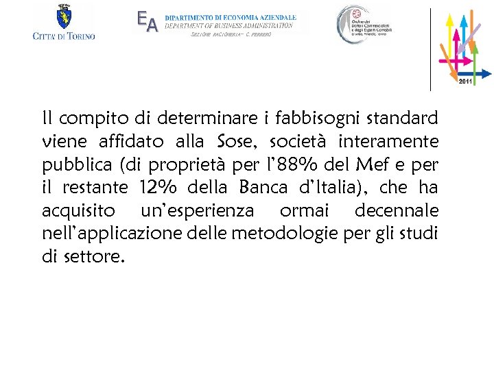 SEZIONE RAGIONERIA- G. FERRERO Il compito di determinare i fabbisogni standard viene affidato alla