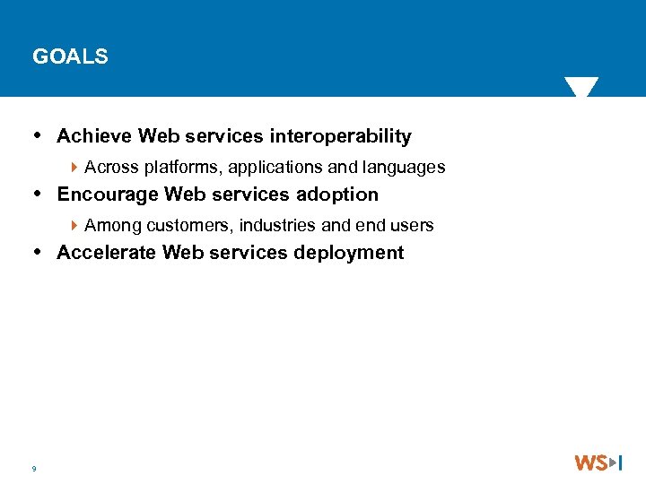 GOALS Achieve Web services interoperability 4 Across platforms, applications and languages Encourage Web services