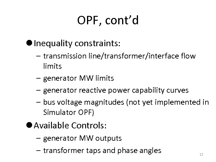OPF, cont’d l Inequality constraints: – transmission line/transformer/interface flow limits – generator MW limits