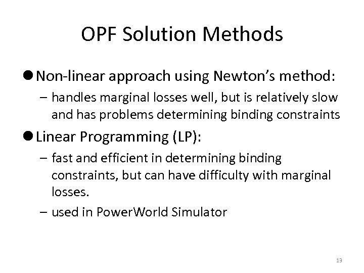 OPF Solution Methods l Non-linear approach using Newton’s method: – handles marginal losses well,