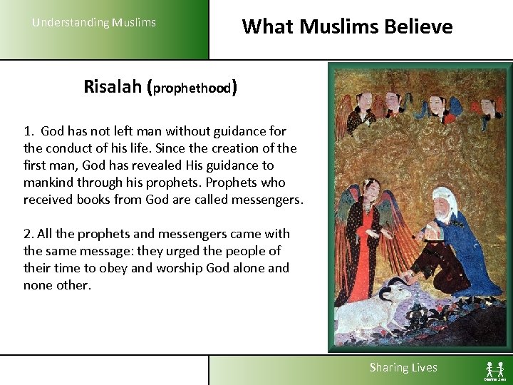 Understanding Muslims What Muslims Believe Risalah (prophethood) 1. God has not left man without