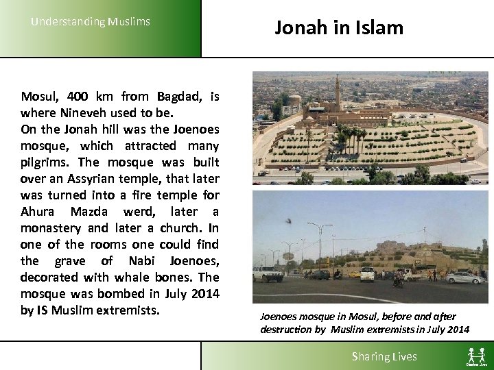 Understanding Muslims Mosul, 400 km from Bagdad, is where Nineveh used to be. On