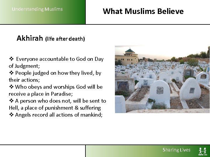 Understanding Muslims What Muslims Believe Akhirah (life after death) v Everyone accountable to God