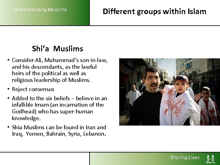 Understanding Muslims Different groups within Islam Shi’a Muslims • Consider Ali, Muhammad’s son-in-law, and