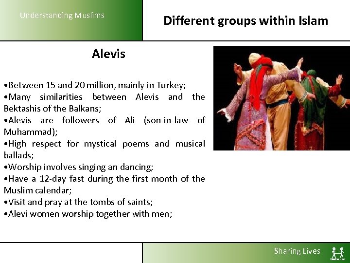 Understanding Muslims Different groups within Islam Alevis • Between 15 and 20 million, mainly