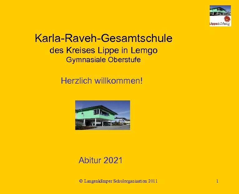 Karla-Raveh-Gesamtschule des Kreises Lippe in Lemgo Gymnasiale Oberstufe Herzlich willkommen! Abitur 2021 © Langenkämper
