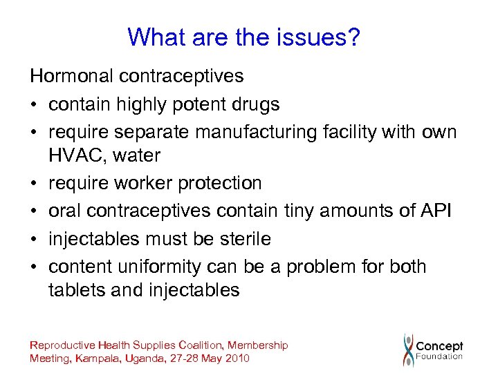 What are the issues? Hormonal contraceptives • contain highly potent drugs • require separate