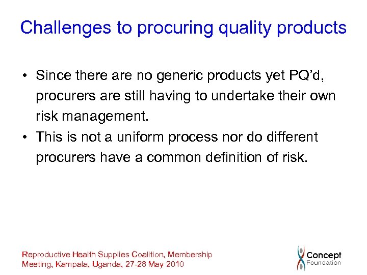 Challenges to procuring quality products • Since there are no generic products yet PQ’d,