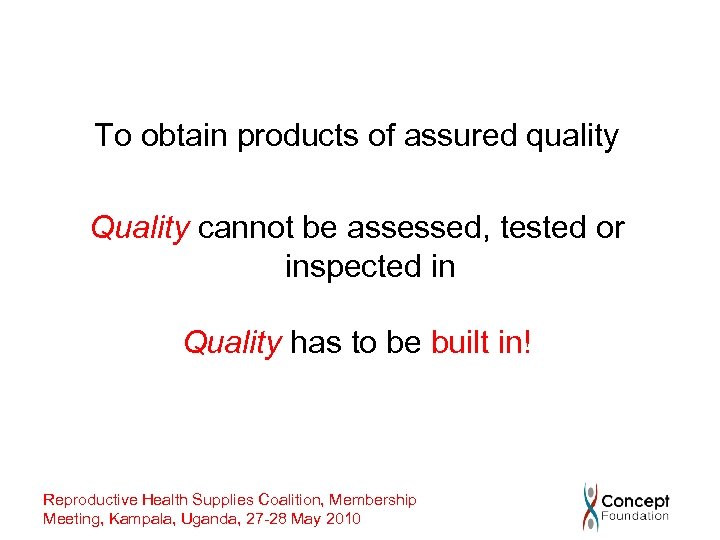 To obtain products of assured quality Quality cannot be assessed, tested or inspected in