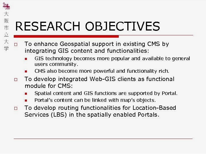 RESEARCH OBJECTIVES o To enhance Geospatial support in existing CMS by integrating GIS content