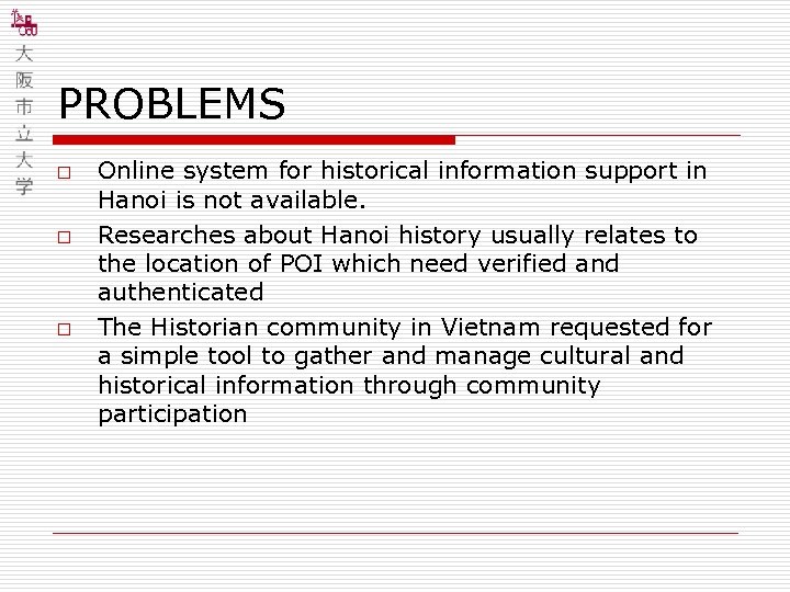 PROBLEMS o o o Online system for historical information support in Hanoi is not