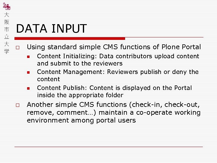 DATA INPUT o Using standard simple CMS functions of Plone Portal n n n