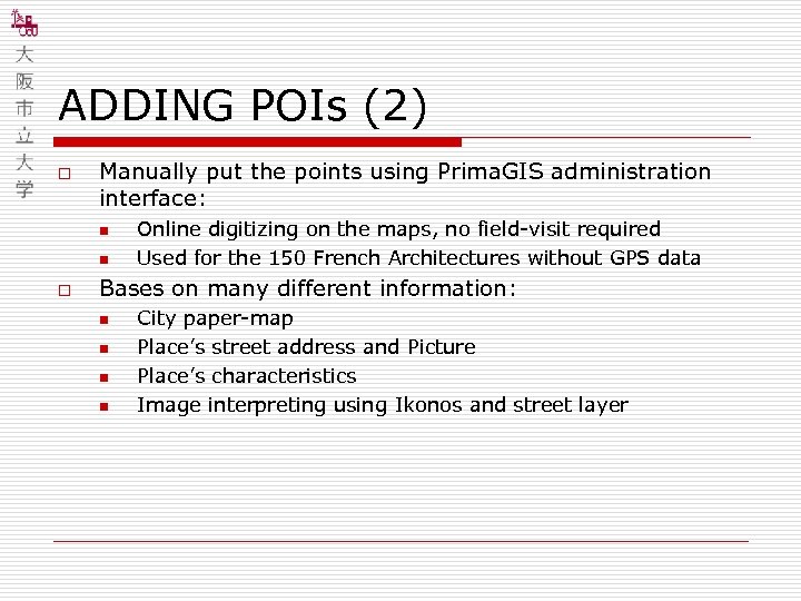 ADDING POIs (2) o Manually put the points using Prima. GIS administration interface: n