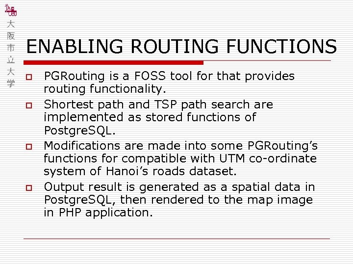 ENABLING ROUTING FUNCTIONS o o PGRouting is a FOSS tool for that provides routing
