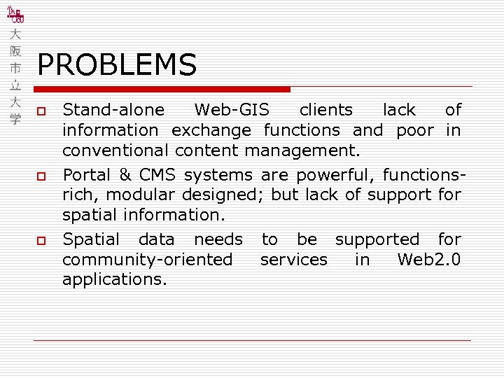 PROBLEMS o o o Stand-alone Web-GIS clients lack of information exchange functions and poor