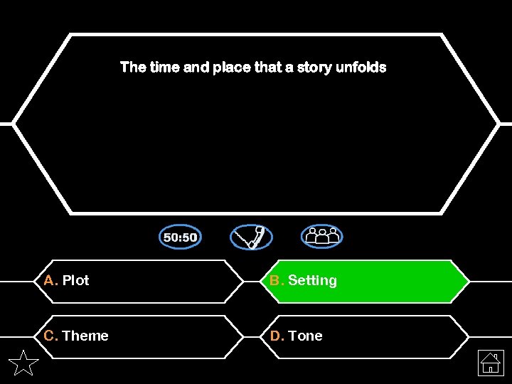 The time and place that a story unfolds A. Plot B. Setting C. Theme