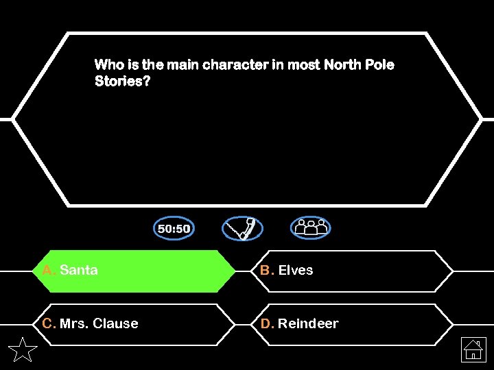 Who is the main character in most North Pole Stories? A. Santa B. Elves