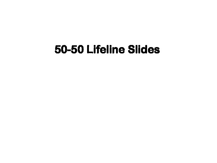 50 -50 Lifeline Slides 