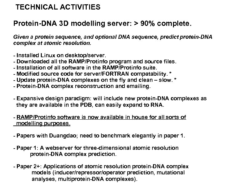 TECHNICAL ACTIVITIES Protein-DNA 3 D modelling server: > 90% complete. Given a protein sequence,