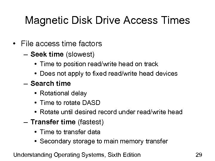 Magnetic Disk Drive Access Times • File access time factors – Seek time (slowest)