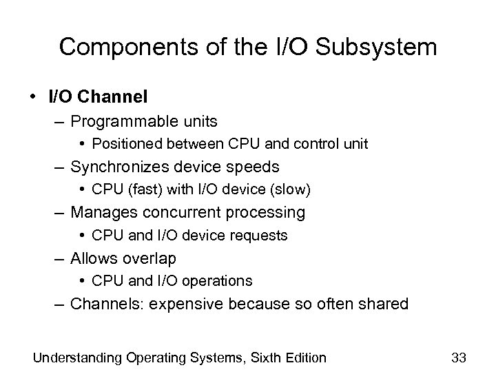 Components of the I/O Subsystem • I/O Channel – Programmable units • Positioned between