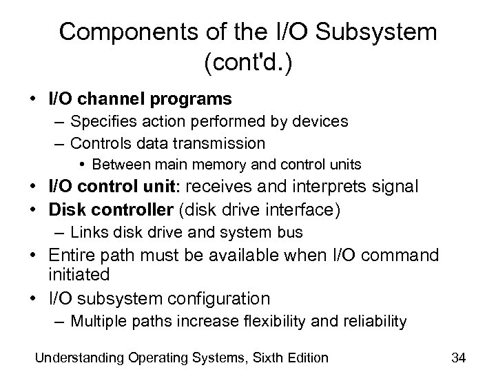 Components of the I/O Subsystem (cont'd. ) • I/O channel programs – Specifies action
