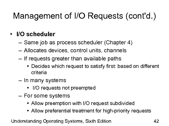 Management of I/O Requests (cont'd. ) • I/O scheduler – Same job as process