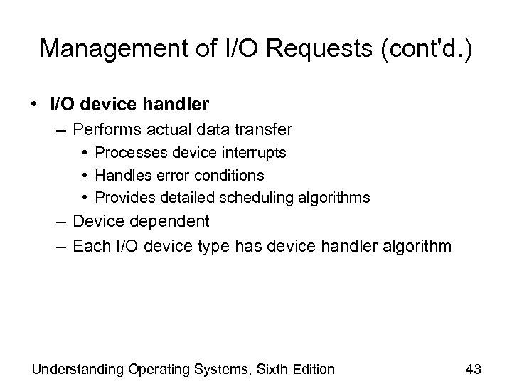 Management of I/O Requests (cont'd. ) • I/O device handler – Performs actual data