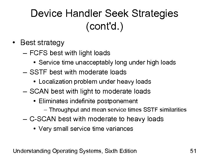 Device Handler Seek Strategies (cont'd. ) • Best strategy – FCFS best with light