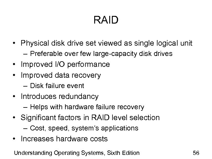 RAID • Physical disk drive set viewed as single logical unit – Preferable over
