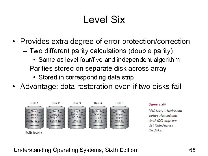 Level Six • Provides extra degree of error protection/correction – Two different parity calculations