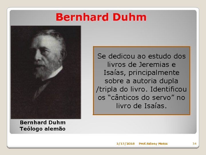 Bernhard Duhm Se dedicou ao estudo dos livros de Jeremias e Isaías, principalmente sobre