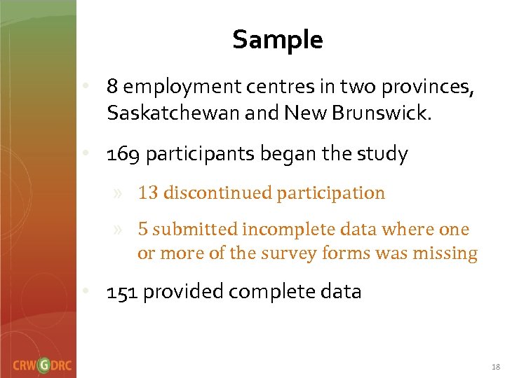 Sample • 8 employment centres in two provinces, Saskatchewan and New Brunswick. • 169