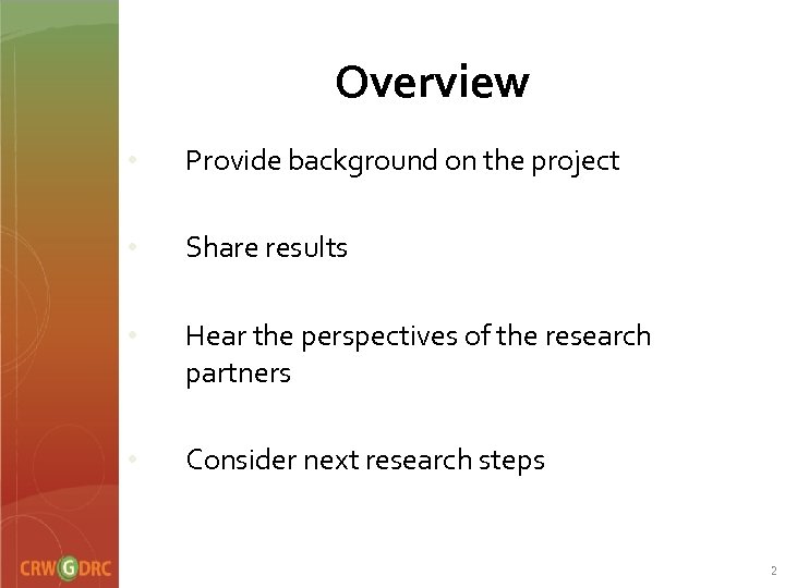 Overview • Provide background on the project • Share results • Hear the perspectives