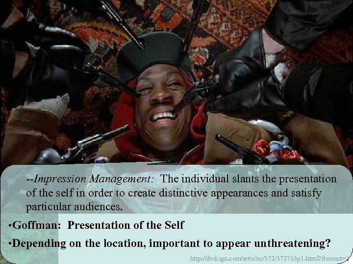 --Impression Management: The individual slants the presentation of the self in order to create