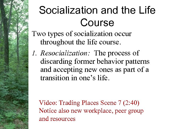 Socialization and the Life Course Two types of socialization occur throughout the life course.