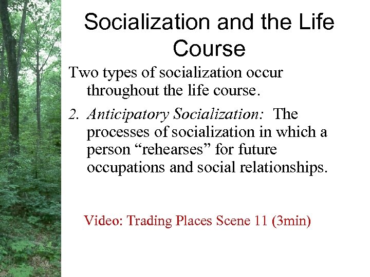 Socialization and the Life Course Two types of socialization occur throughout the life course.